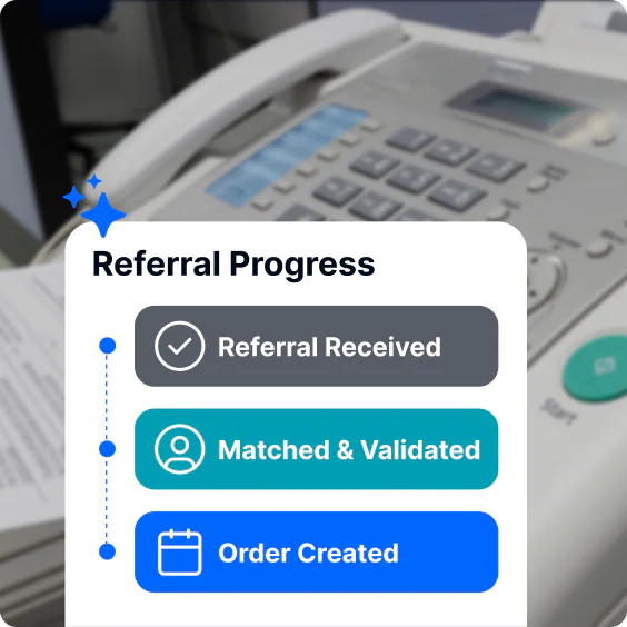 A referral progress checklist showing the steps referral received, matched and validated, and order created, over a photo of an office fax machine