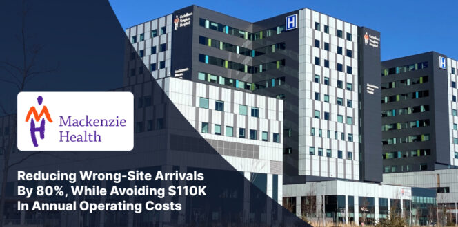 Mackenzie health hospital in the background with the text overlay Reducing wrong-site arrivals by 80%, while avoiding $110K in annual operating costs