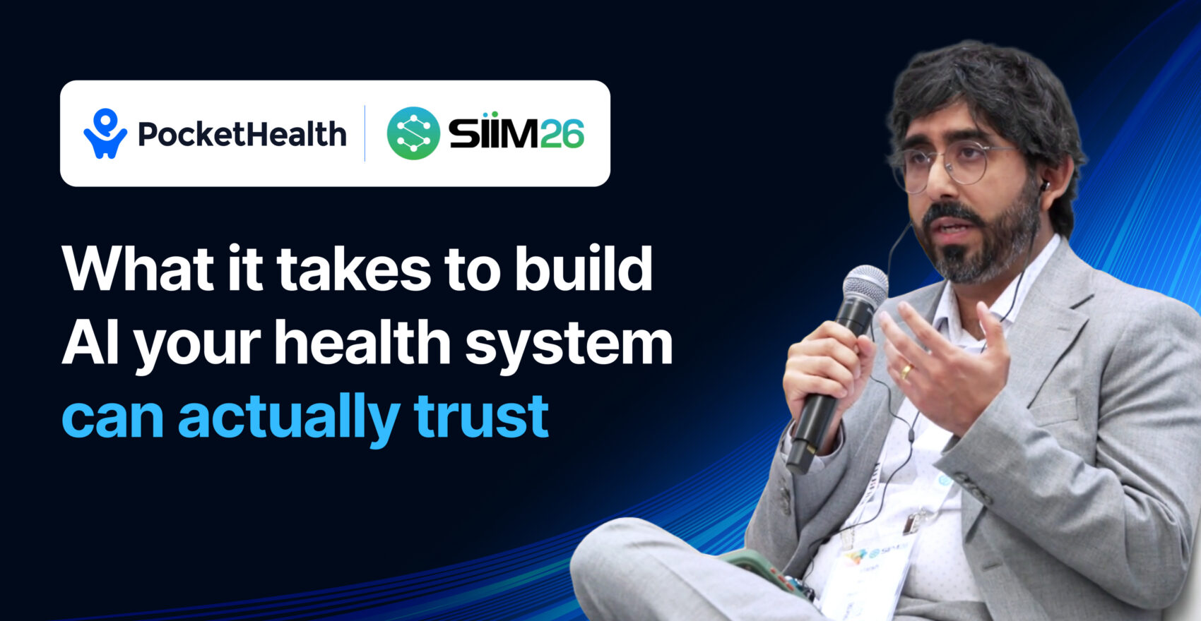 Harsh Nayyar, Co-Founder and CTO of PocketHealth, speaking on stage at SIIM26 into a handheld microphone, with text reading "What it takes to build AI your health system can actually trust"
