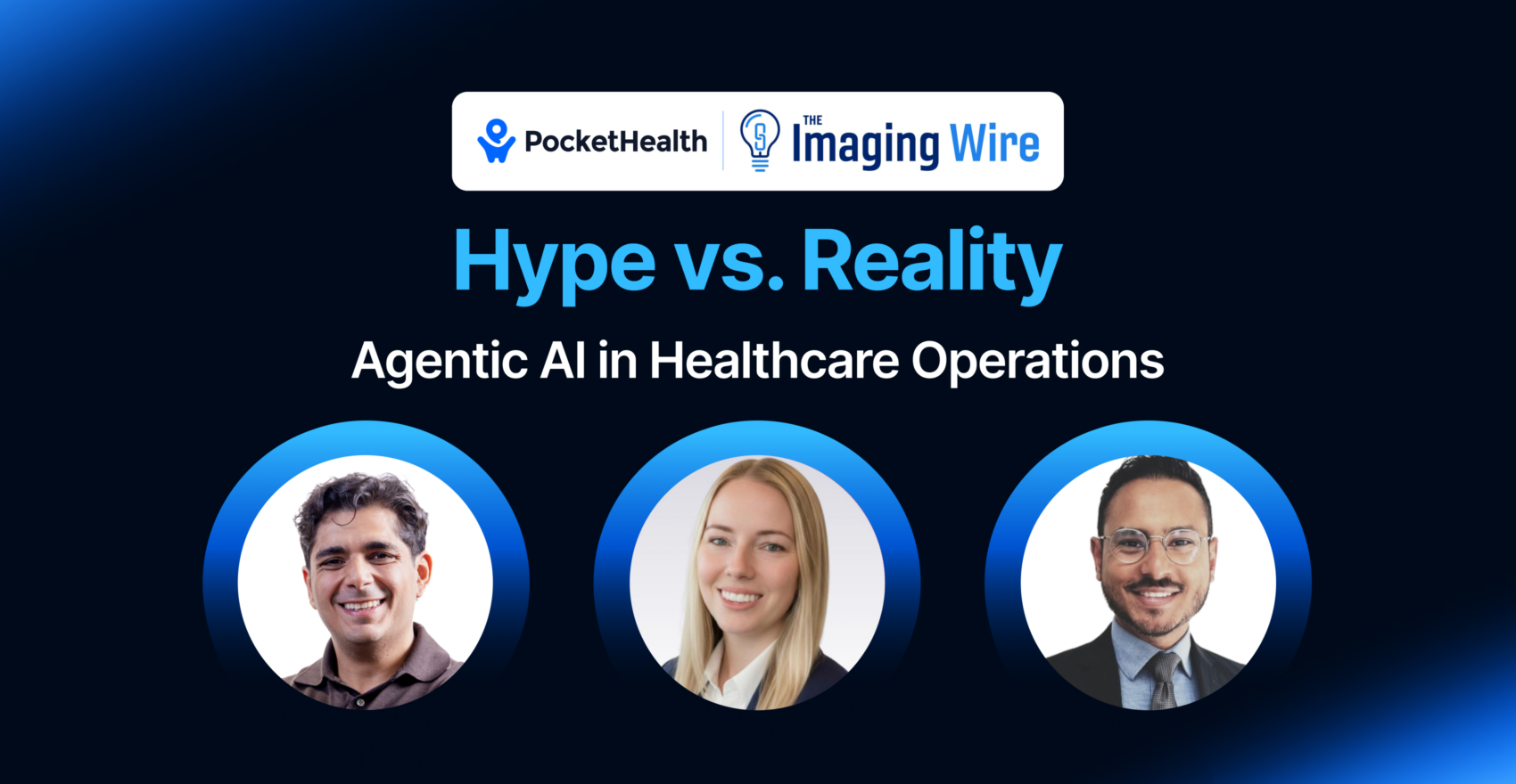 PocketHealth and The Imaging Wire webinar banner titled ‘Hype vs. Reality: Agentic AI in Healthcare Operations,’ with headshots of the three panelists.